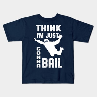 Think I'm Gonna Bail Skydiver Design Kids T-Shirt